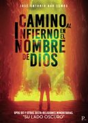 Camino al Infierno en el Nombre de Dios: Opus dei y Otras Secta-Religiones Minoritarias. Su Lado Oscuro