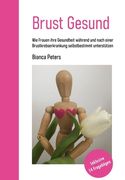 Brust Gesund: Wie Frauen ihre Gesundheit während und nach einer Brustkrebsbehandlung selbstbestimmt unterstützen (en Alemán)