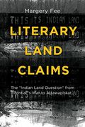 Literary Land Claims: The Aindian Land Questiona From Pontiacas war to Attawapiskat (Indigenous Studies Series) 