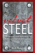 Velvet Steel: The Beauty and Necessity of Biblical Church Discipline (en Inglés)