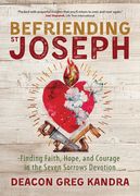 Befriending st. Joseph: Finding Faith, Hope, and Courage in the Seven Sorrows Devotion (en Inglés)