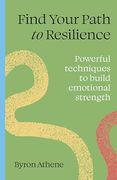 Find your path to resilience: Powerful techniques to build emotional strength