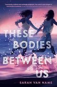 These Bodies Between us