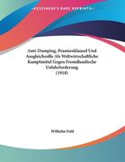 Anti-Dumping, Pramienklausel Und Ausgleichzolle Als Weltwirtschaftliche Kampfmittel Gegen Fremdlandische Usfuhrforderung (1918) (en Alemán)