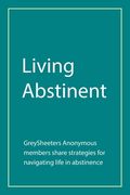 Living Abstinent: Greysheeters Anonymous Members Share Strategies for Navigating Life in Abstinence 