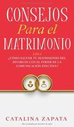 Consejos Para el Matrimonio: 2 en 1:  Cómo Salvar tu Matrimonio del Divorcio con el Poder de la Comunicación Efectiva?