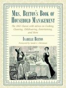 Mrs. Beeton'S Book of Household Management: The 1861 Classic With Advice on Cooking, Cleaning, Childrearing, Entertaining, and More (en Inglés)