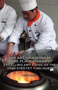 the art of cookery made plain and easy - excelling any thing of the kind ever yet published (en Inglés)