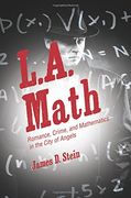 L. A. Math: Romance, Crime, and Mathematics in the City of Angels (en Inglés)