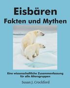 Eisbären Fakten und Mythen: Eine wissenschaftliche Zusammenfassung für alle Altersgruppen (en Alemán)