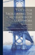 Tables for Facilitating the Calculation of Earthwork: In the Construction of Railways, Roads, Canals, Dams, etc (en Inglés)