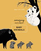 Amazing Facts About Baby Animals: An Illustrated Compendium (en Inglés)