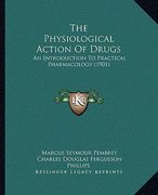 the physiological action of drugs: an introduction to practical pharmacology (1901) (en Inglés)