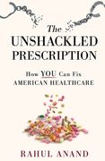 The Unshackled Prescription: How YOU Can Fix American Healthcare (en Inglés)