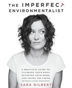 The Imperfect Environmentalist: A Practical Guide to Clearing Your Body, Detoxing Your Home, and Saving the Earth (Without Losing Your Mind) 