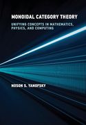 Monoidal Category Theory: Unifying Concepts in Mathematics, Physics, and Computing (en Inglés)