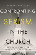 Confronting Sexism in the Church: How We Got Here and What We Can Do about It (en Inglés)