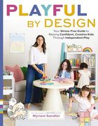 Playful by Design: Your Stress-Free Guide to Raising Confident, Creative Kids Through Independent Play (en Inglés)