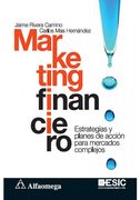 Marketing Financiero. Estrategias y Planes de Accion Para Mercados Complejos