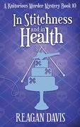 In Stitchness and in Health: A Knitorious Murder Mystery Book 10 