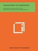 themes from the symphonies: arranged for piano solo, with biographical sketches and annotations