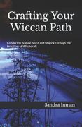 Crafting Your Wiccan Path: Connect to Nature, Spirit and Magick Through the Practices of Witchcraft (en Inglés)