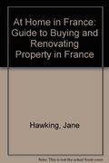 At Home in France: Guide to Buying and Renovating Property in France (en Inglés)