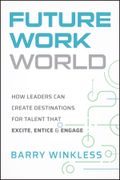 Future Work World. How Leaders Can Create Destinations for Talent that Excite, Entice & Engage (en Inglés)