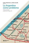 La Argentina Como Problema. Temas , Visiones y Pasiones del Siglo xx