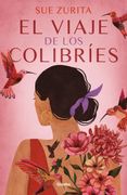 El Viaje de los Colibríes - Zurita, Sue - Grijalbo
