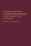 In the Matter of j. Robert Oppenheimer: Politics, Rhetoric, and Self-Defense (en Inglés)
