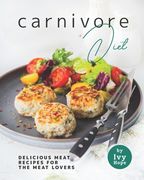 Carnivore Diet: Delicious Meat Recipes for the Meat Lovers (en Inglés)
