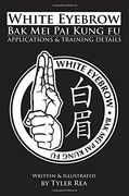 White Eyebrow bak mei pai Kung fu Applications and Training Details: Volume 1 (en Inglés)