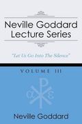 Neville Goddard Lecture Series, Volume III: (A Gnostic Audio Selection, Includes Free Access to Streaming Audio Book)