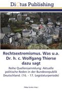 Rechtsextremismus. Was u.a. Dr. h. c. Wolfgang Thierse dazu sagt: Reihe Quellensammlung: Aktuelle politische Reden in der Bundesrepublik Deutschland. (16. - 17. Legislaturperiode)
