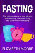 Fasting: The Ultimate Guide to Intermittent, Alternate-Day, one Meal a Day, and Extended Water Fasting (en Inglés)