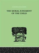 The Moral Judgment of the Child: The International Library of Psychology