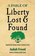 A Fable of Liberty Lost and Found: Inspired by Thomas Paine's Common Sense (en Inglés)