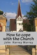 How to Cope with Church: Practical Advice for Would-Be Christians (en Inglés)