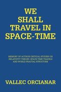 We Shall Travel in Space-Time: Memory of the Author's Critical Studies on Special Relativity Theory and Space Time Travels. (en Inglés)