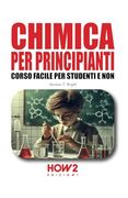 Chimica per Principianti: Corso Facile per Studenti e non (en Italiano)