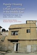 Popular Housing and Urban Land Tenure in the Middle East: Case Studies from Egypt, Syria, Jordan, Lebanon, and Turkey (en Inglés)