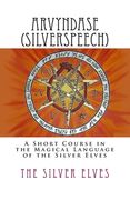 Arvyndase (Silverspeech): A Short Course in the Magical Language of the Silver Elves (en Inglés)