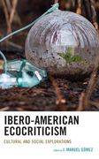 Ibero-American Ecocriticism: Cultural and Social Explorations (en Inglés)