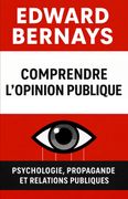 Comprendre l'opinion publique. Psychologie, propagande et relations publiques (in French)