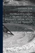 Studien zur christlich-mittelalterlichen Chronologie. Der 84Jährige Ostercyclus und seine Quellen (en Alemán)