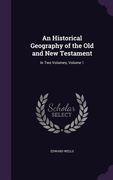 An Historical Geography of the Old and New Testament: In Two Volumes, Volume 1 (en Inglés)