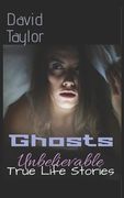 Ghosts: Unbelievable True Life Stories (en Inglés)