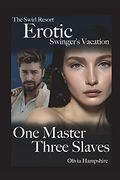 The Swirl Resort, Erotic Swinger's Vacation, one Master, Three Slaves (en Inglés)