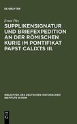 Supplikensignatur und Briefexpedition an der Römischen Kurie im Pontifikat Papst Calixts Iii. (en Alemán)